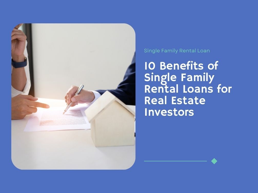10 Benefits of Single Family Rental Loans for Real Estate Investors