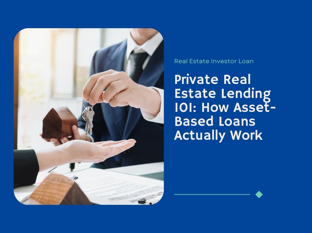 Private Real Estate Lending 101: How Asset-Based Loans Actually Work