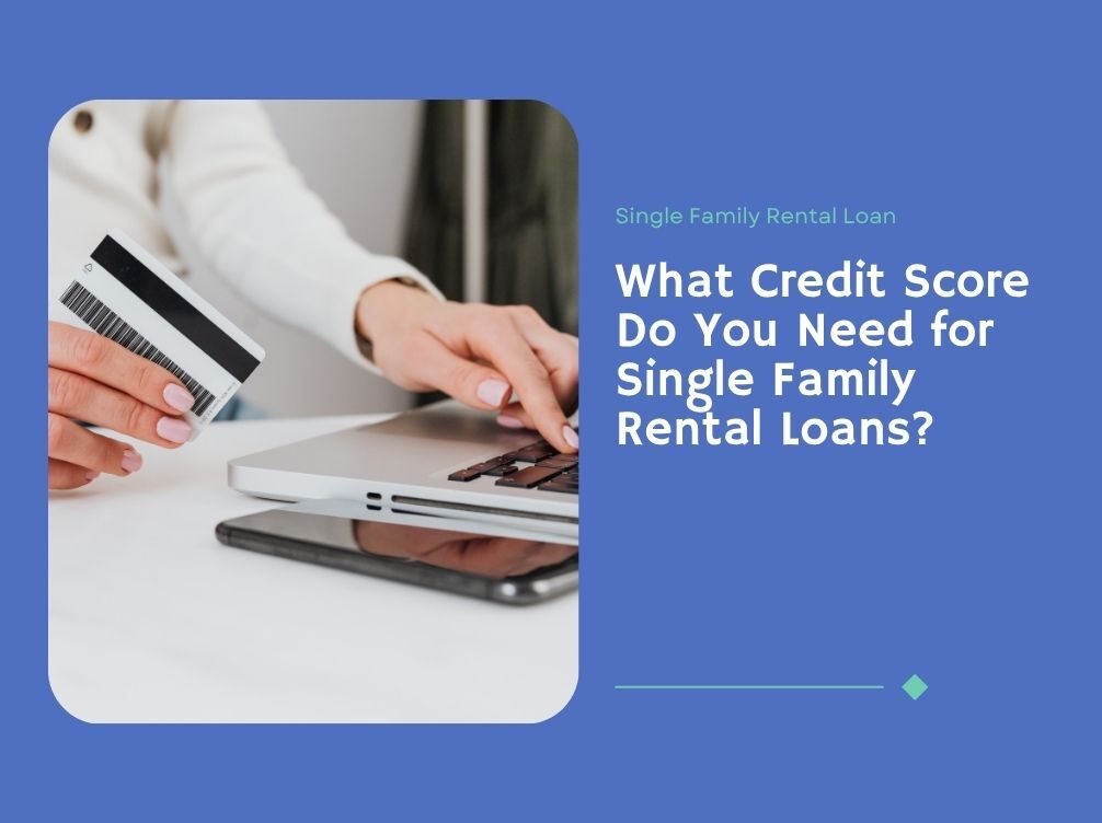 What Credit Score Do You Need for Single Family Rental Loans?