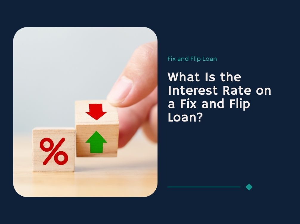 What Is the Interest Rate on a Fix and Flip Loans?