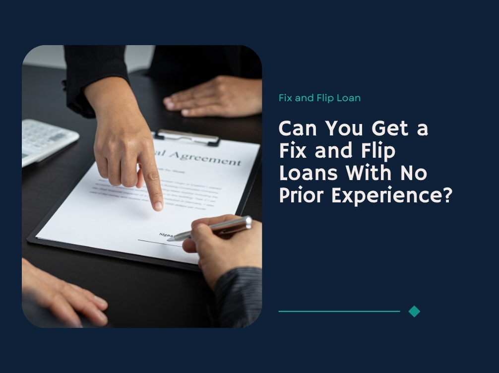 Can You Get a Fix and Flip Loans With No Prior Experience?