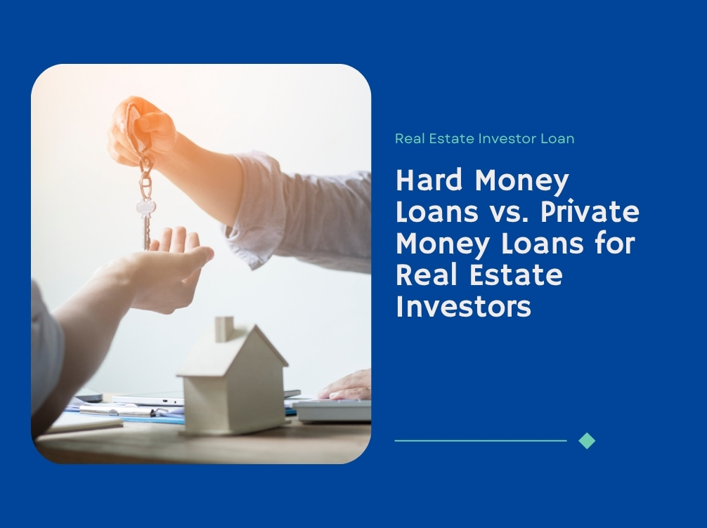 Hard Money Loans vs. Private Money Loans for Real Estate Investors