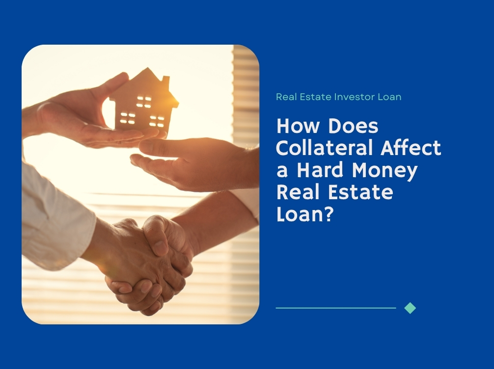 How Does Collateral Affect a Hard Money Real Estate Loan?