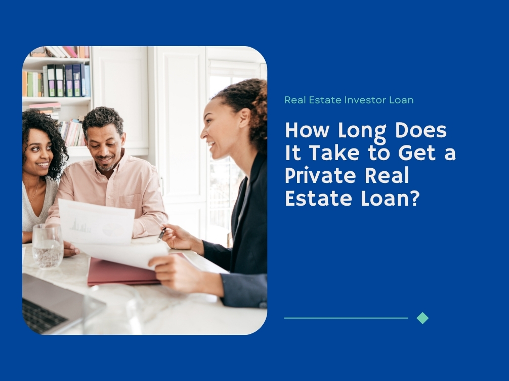 How Long Does It Take to Get a Private Real Estate Loan?