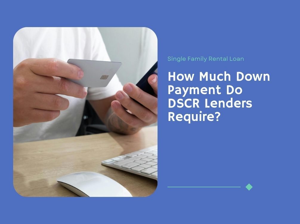 How Much Down Payment Do DSCR Lenders Require?