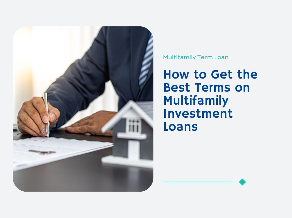 How to Get the Best Terms on Multifamily Investment Loans