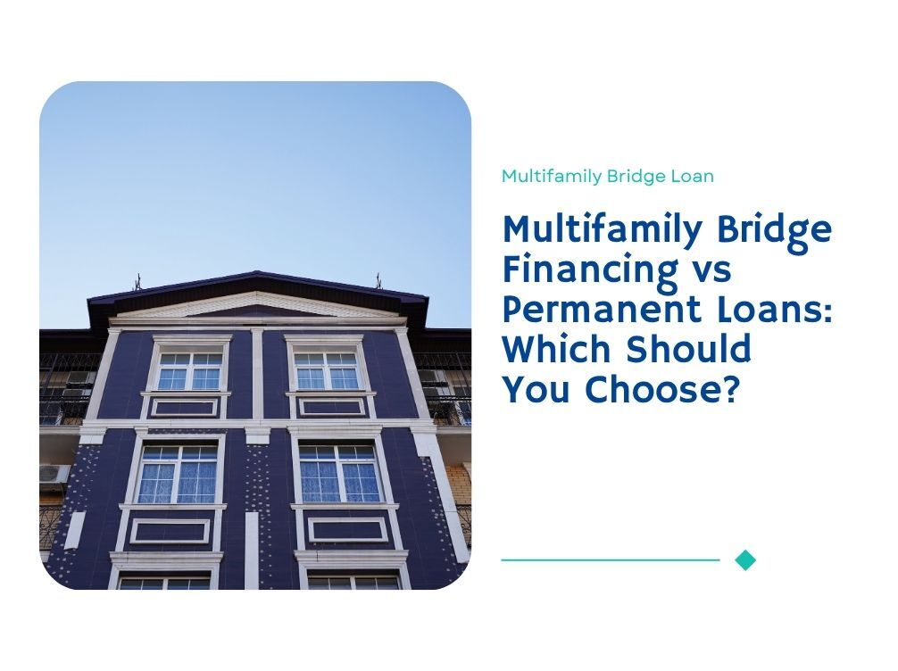 Multifamily Bridge Financing vs Permanent Loans: Which Should You Choose?