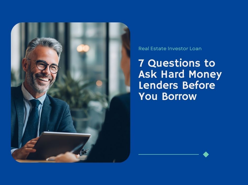 7 Questions to Ask Hard Money Lenders Before You Borrow