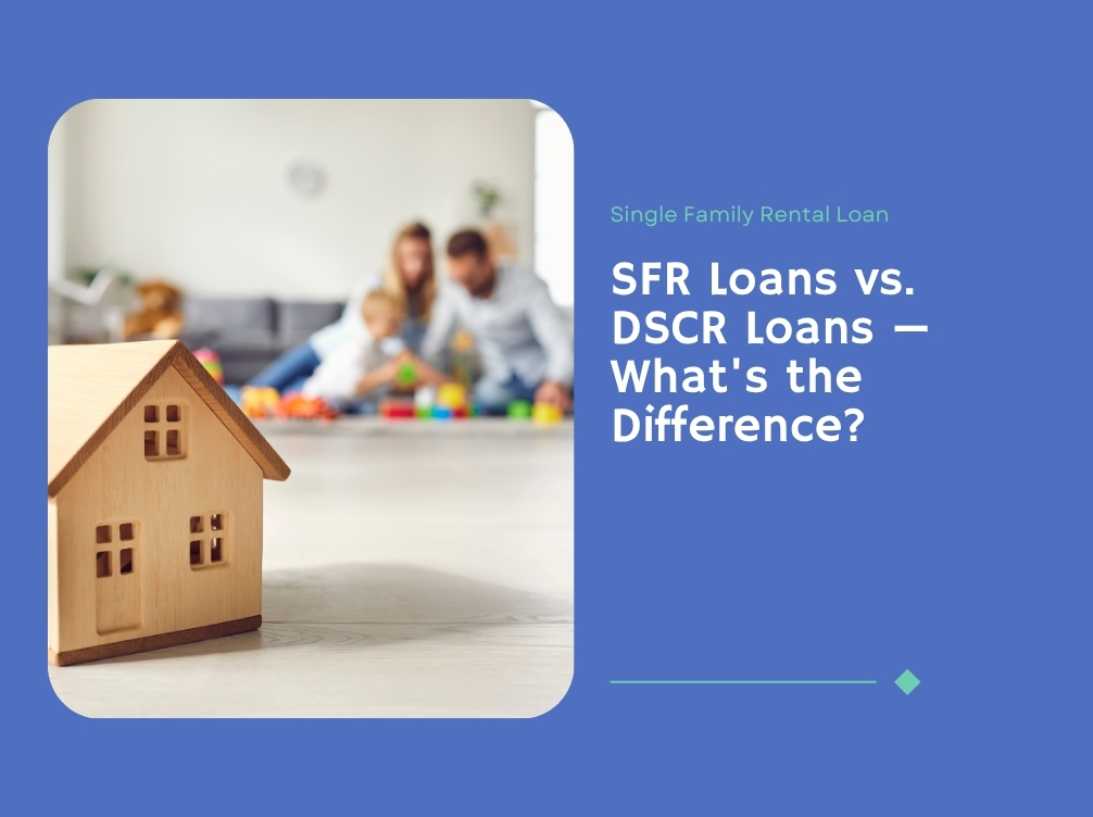 SFR Loans vs. DSCR Loans — What's the Difference?