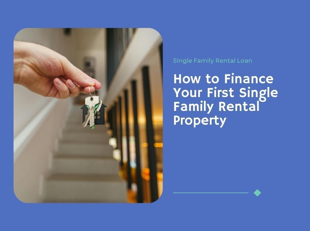 How to Finance Your First Single Family Rental Property