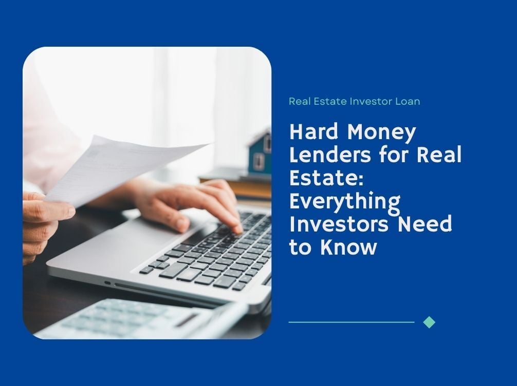 Hard Money Lenders for Real Estate: Everything Investors Need to Know