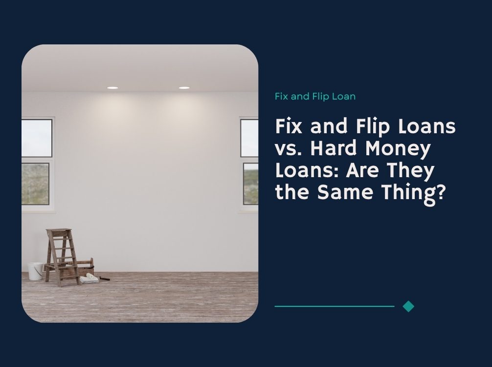 Fix and Flip Loans vs. Hard Money Loans