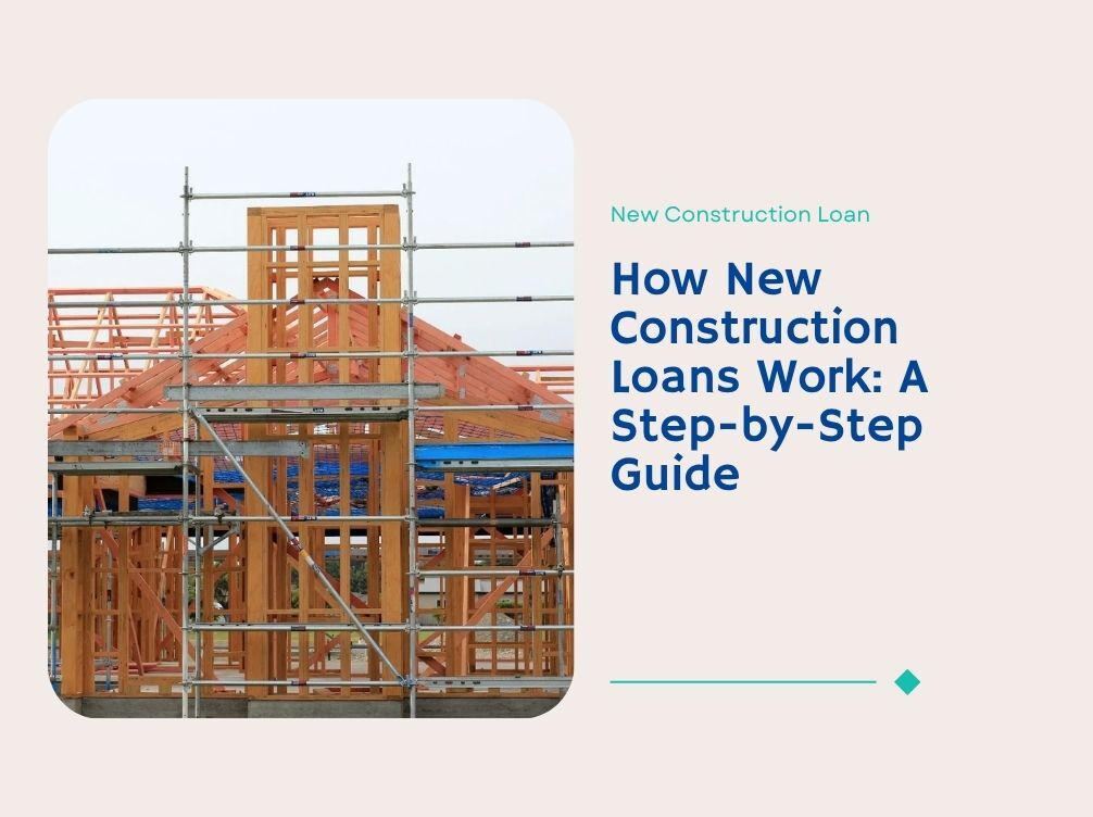 How New Construction Loans Work: A Step-by-Step Guide