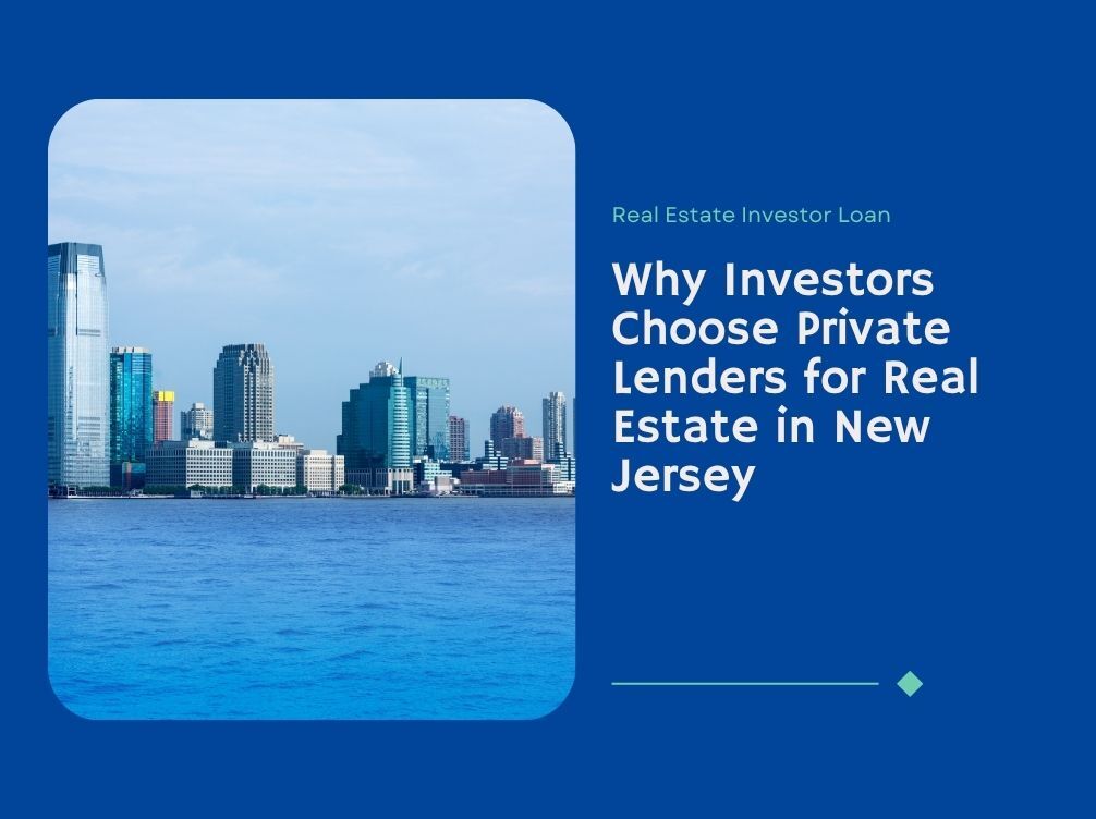 Why Investors Choose Private Lenders for Real Estate in New Jersey
