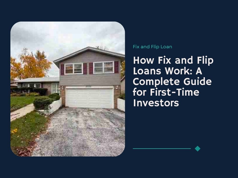 How Fix and Flip Loans Work: A Complete Guide for First-Time Investors