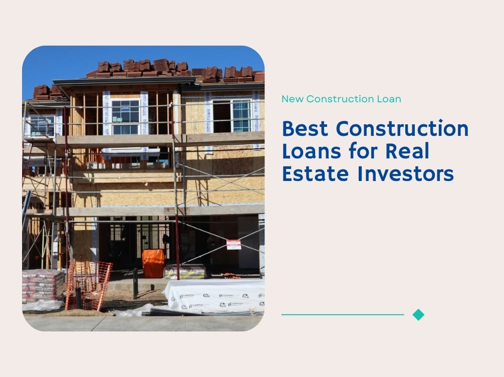 Best Construction Loans for Real Estate Investors