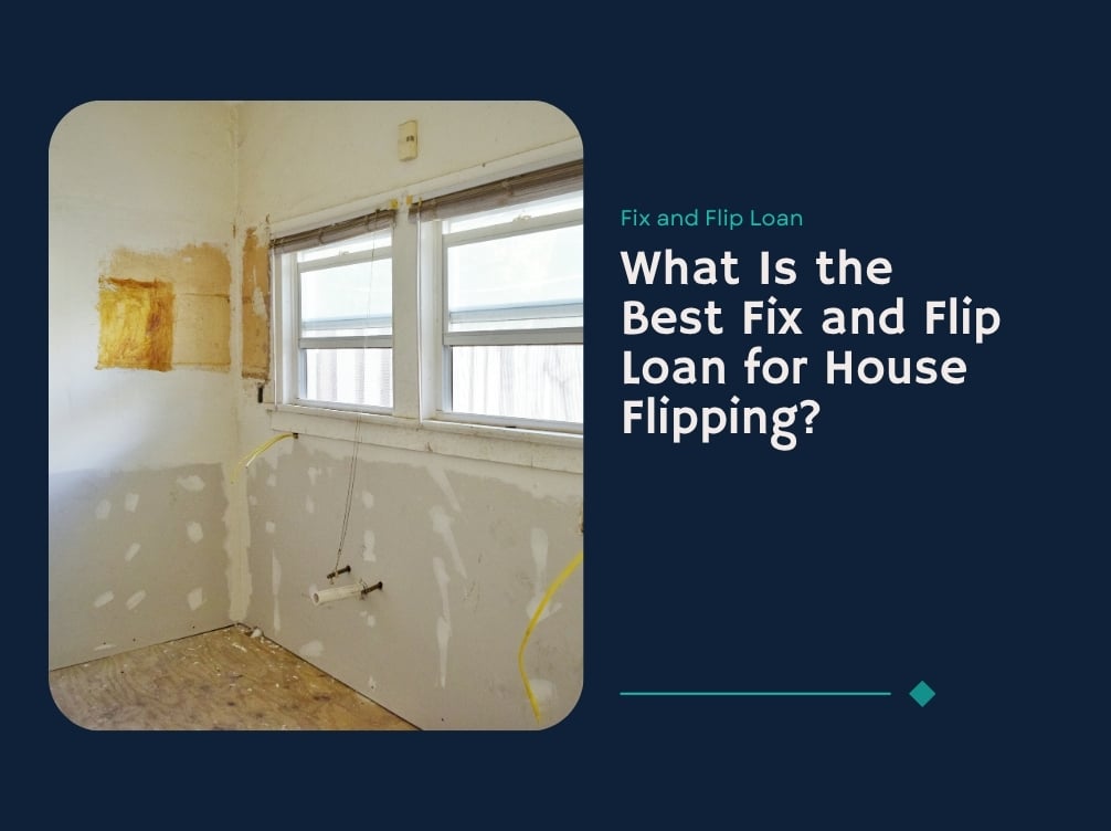 What Is the Best Fix and Flip Loan for House Flipping?