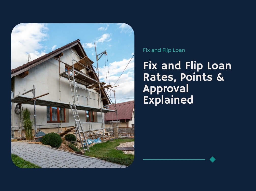 Fix and Flip Loan Rates, Points & Approval Explained