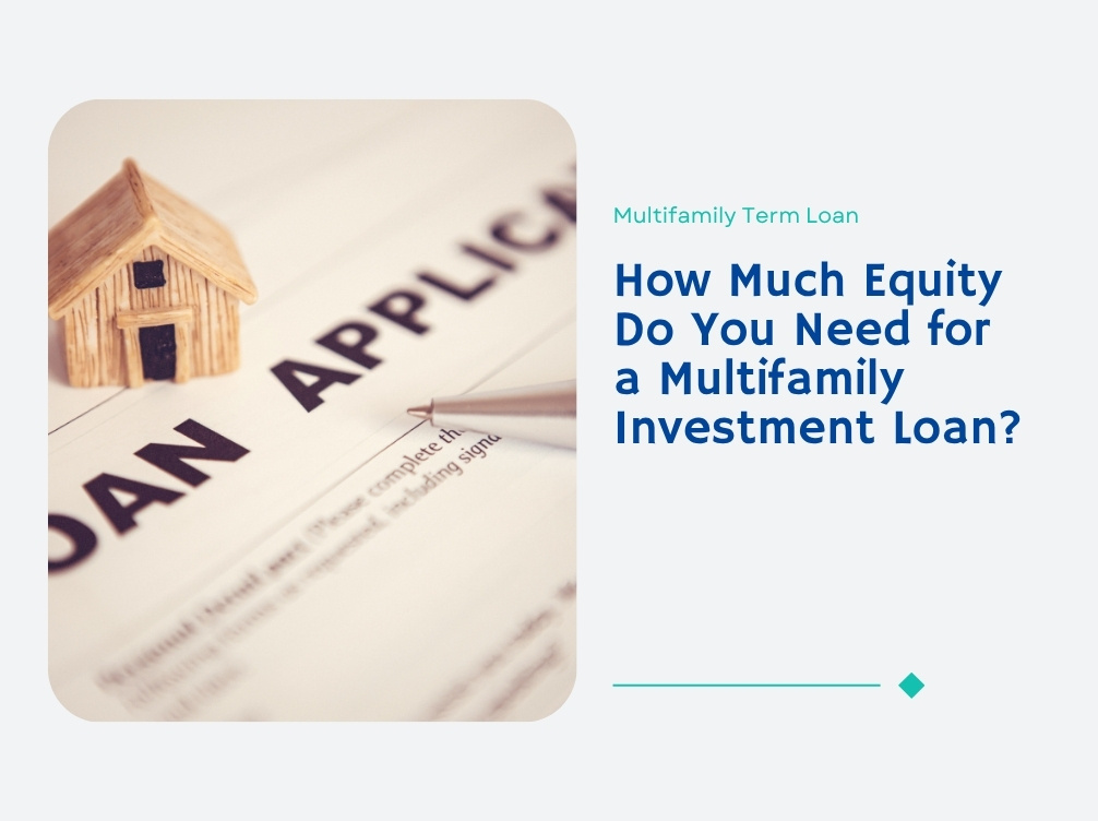 How Much Equity Do You Need for a Multifamily Investment Loan?