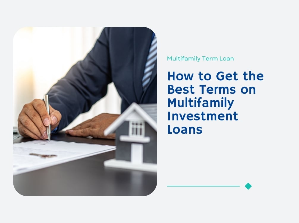 How to Get the Best Terms on Multifamily Investment Loans