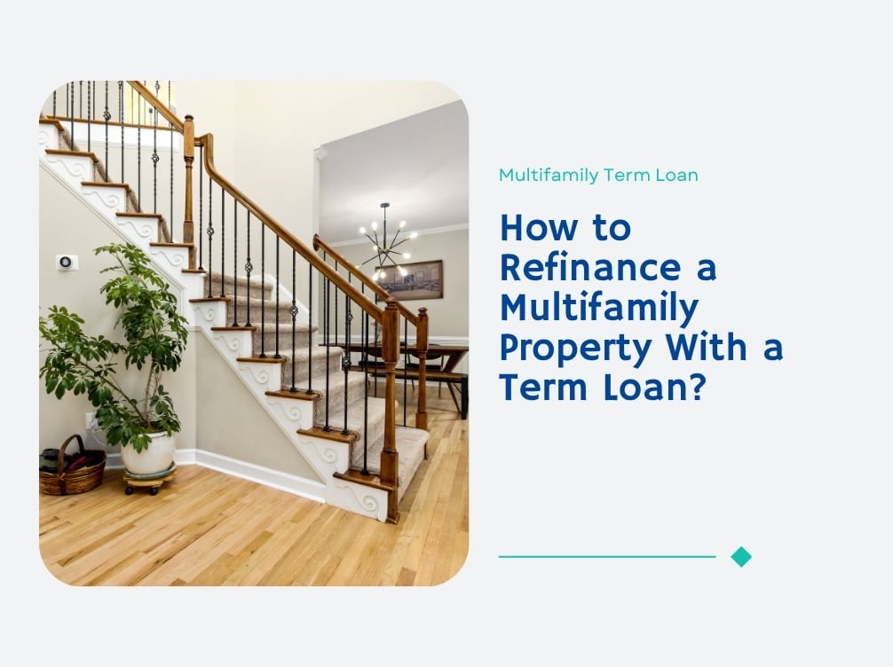 How to Refinance a Multifamily Property With a Term Loan?