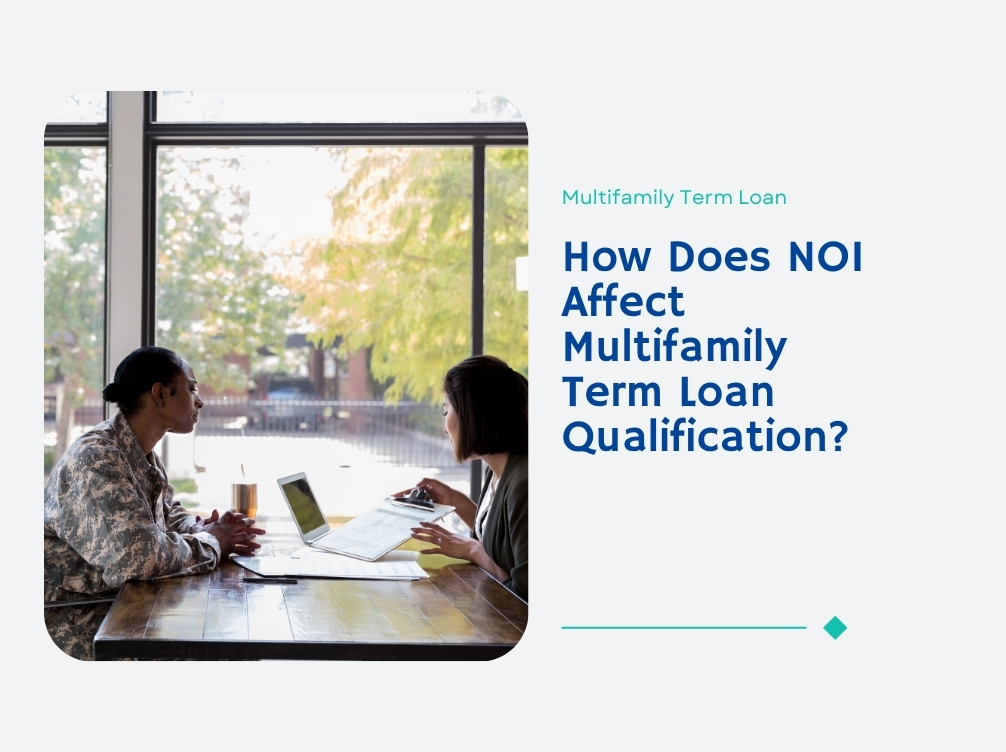 How Does NOI Affect Multifamily Term Loan Qualification?
