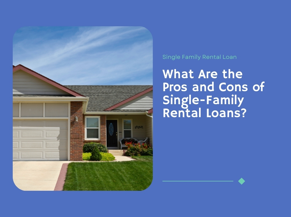 The Pros and Cons of Single-Family Rental Loans?