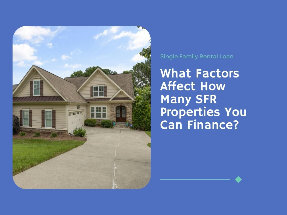 What Factors Affect How Many SFR Properties You Can Finance?